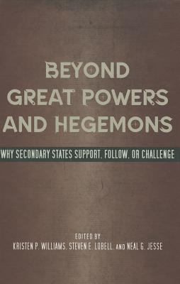 Beyond Great Powers and Hegemons: Why Secondary States Support, Follow, or Challenge