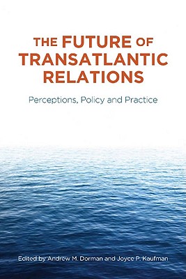 The Future of Transatlantic Relations: Perceptions, Policy and Practice