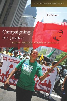 Campaigning for Justice: Human Rights Advocacy in Practice (Stanford Studies in Human Rights)