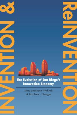 Invention and Reinvention: The Evolution of San Diegos Innovation Economy (Innovation and Technology in the World Economy)