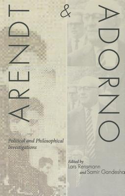 Arendt and Adorno: Political and Philosophical Investigations