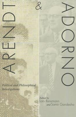 Arendt and Adorno: Political and Philosophical Investigations