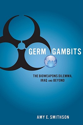 Germ Gambits: The Bioweapons Dilemma, Iraq and Beyond (Stanford Security Studies)