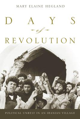 Days of Revolution: Political Unrest in an Iranian Village