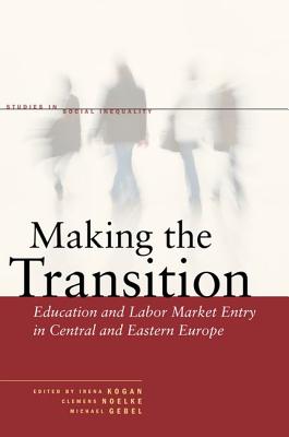 Making the Transition: Education and Labor Market Entry in Central and Eastern Europe (Studies in Social Inequality)