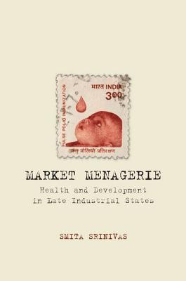 Image for Market Menagerie: Health and Development in Late Industrial States