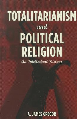 Totalitarianism and Political Religion: An Intellectual History