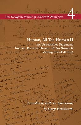 Human, All Too Human II / Unpublished Fragments from the Period of Human, All Too Human II (Spring 1878Fall 1879): Volume 4 (The Complete Works of Friedrich Nietzsche)