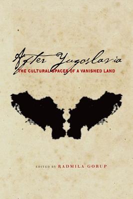 After Yugoslavia: The Cultural Spaces of a Vanished Land (Stanford Studies on Central and Eastern Europe)