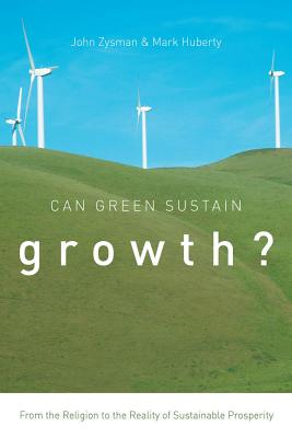 Can Green Sustain Growth: From the Religion to the Reality of Sustainable Prosperity (Innovation and Technology in the World Economy)