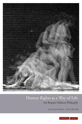 Human Rights as a Way of Life: On Bergson's Political Philosophy (Cultural Memory in the Present)