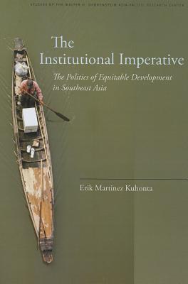 The Institutional Imperative: The Politics of Equitable Development in Southeast Asia (Studies of the Walter H. Shorenstein Asia-Pacific Research Center)