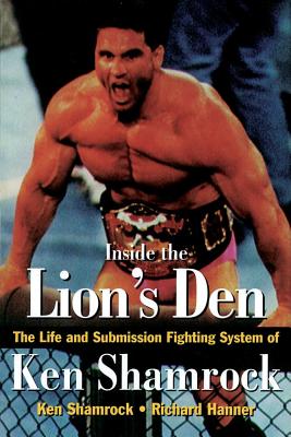 Image for Inside the Lion's Den: The Life and Submission Fighting System of Ken Shamrock