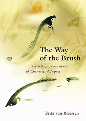 Image for The Way of the Brush Painting Techniques of China and Japan The Way of the Brush Painting Techniques of China and Japan
