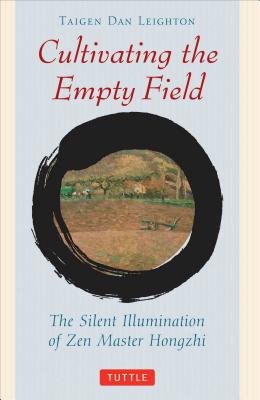 Cultivating the Empty Field: The Silent Illumination of Zen Buddhist Master Hongzhi