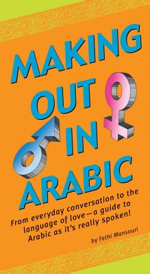 Image for Making Out in Arabic: (Arabic Phrasebook) (Making Out Books)