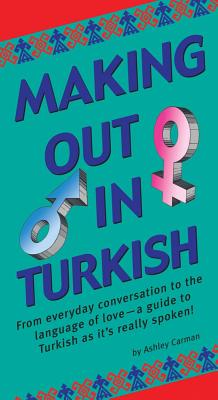Making Out in Turkish: (Turkish Phrasebook) (Original)