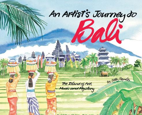 Image for An Artist's Journey to Bali: The Island of Art, Magic and Mystery An Artist's Journey to Bali: The Island of Art, Magic and Mystery