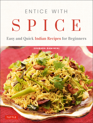 Image for Entice With Spice: Easy and Quick Indian Recipes for Beginners Entice With Spice: Easy and Quick Indian Recipes for Beginners