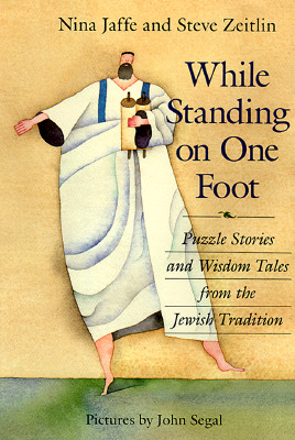 While Standing on One Foot: Puzzle Stories and Wisdom Tales from the Jewish Tradition