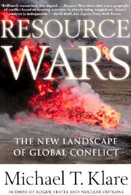 Resource Wars: The New Landscape of Global Conflict With a New Introduction by the Author