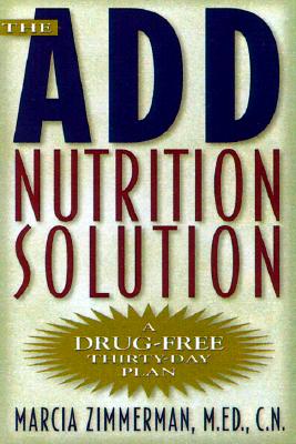 Image for The A.D.D. Nutrition Solution: A Drug-Free 30 Day Plan The A.D.D. Nutrition Solution: A Drug-Free 30 Day Plan