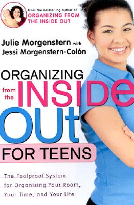 Image for Organizing from the Inside Out for Teenagers: The Foolproof System for Organizing Your Room, Your Time, and Your Life