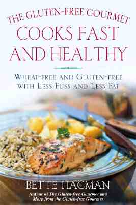 The Gluten-Free Gourmet Cooks Fast and Healthy Wheat-Free and Gluten-Free with Less Fuss and Less Fat