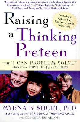 Raising a Thinking Preteen: The 'I Can Problem Solve' Program for 8- to 12- Year-Olds