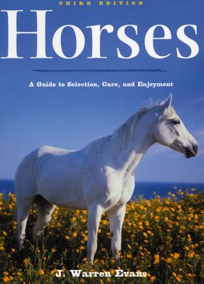 Horses: A Guide to Selection, Care, and Enjoyment