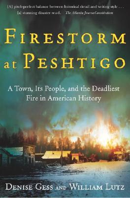 Firestorm At Peshtigo: A Town, Its People And The Deadliest Fire In American History