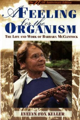 A Feeling For The Organism: The Life And Work Of Barbara McClintock - 10th Aniversary Edittion