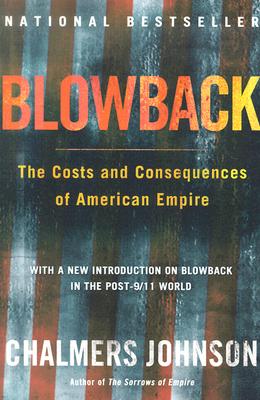 Blowback: The Costs and Consequences of American Empire (American Empire Project)