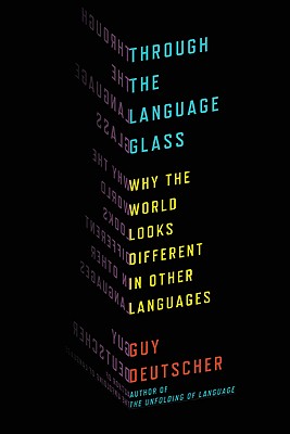 Image for Through the Language Glass: Why the World Looks Different in Other Languages