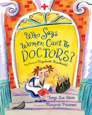 Image for Who Says Women Can't Be Doctors: The Story of Elizabeth Blackwell (Christy Ottaviano Books) Who Says Women Can't Be Doctors: The Story of Elizabeth Blackwell (Christy Ottaviano Books)
