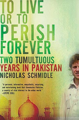 To Live or to Perish Forever: Two Tumultuous Years in Pakistan