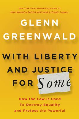 Image for With Liberty and Justice for Some: How the Law Is Used to Destroy Equality and Protect the Powerful