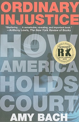 Ordinary Injustice: How America Holds Court