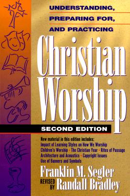 Image for Understanding, Preparing For, and Practicing Christian Worship Understanding, Preparing For, and Practicing Christian Worship
