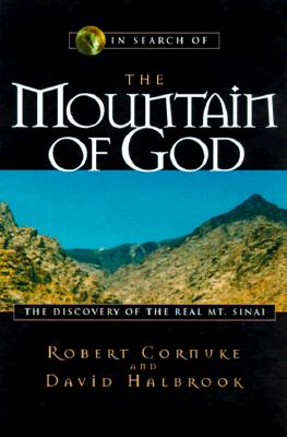 In Search of the Mountain of God : The Discovery of the Real Mt. Sinai