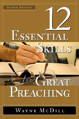 12 Essential Skills for Great Preaching - Second Edition (Revised, Expanded)