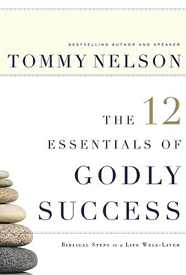 The 12 Essentials of Godly Success: Biblical Steps to a Life Well Lived
