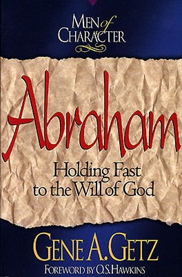 Image for Men of Character: Abraham: Holding Fast to the Will of God Men of Character: Abraham: Holding Fast to the Will of God