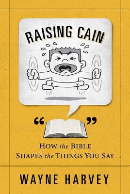 Image for Raising Cain: How the Bible Shapes the Things You Say Raising Cain: How the Bible Shapes the Things You Say