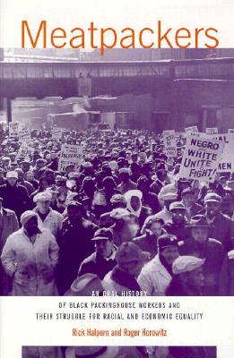 Meatpackers: An Oral History of Packinghous Workers and Their Struggle for Racial and Economic Equality (Oral History Series)