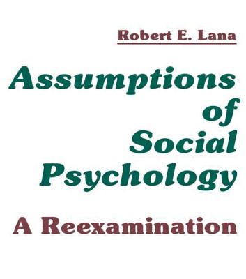 Assumptions of Social Psychology: A Reexamination