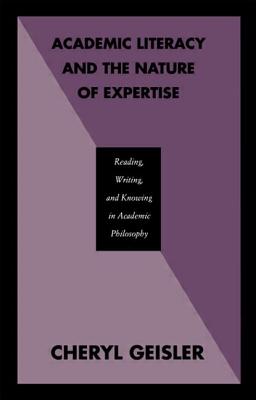 Academic Literacy and the Nature of Expertise: Reading, Writing and Knowing in Academic Philosophy