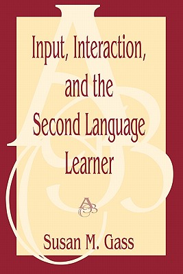 Input, Interaction, and the Second Language Learner (Routledge Linguistics Classics)