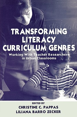 Transforming Literacy Curriculum Genres: Working With Teacher Researchers in Urban Classrooms