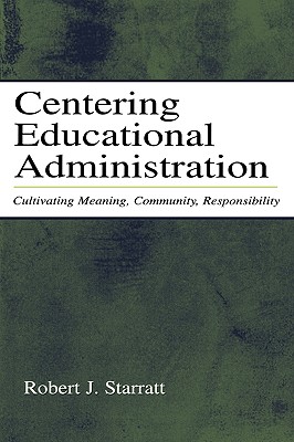 Centering Educational Administration (Topics in Educational Leadership)